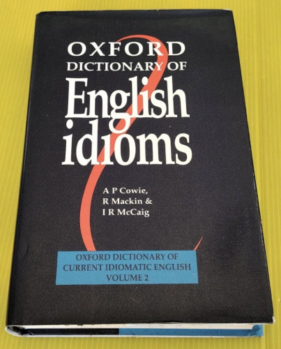 OXFORD DICTIONARY OF English idioms  by A P Cowie, R Mackin & I R McCaig