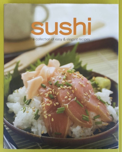 sushi a collection of easy & elegant recipes