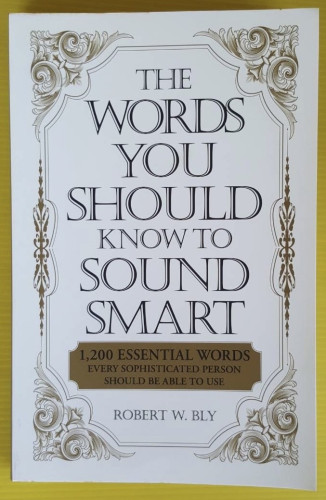 THE WORDS YOU SHOULD KNOW TO SOUND SMART BY ROBERT W. BLY