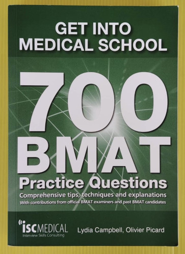 GET INTO MEDICAL SCHOOL 700 BMAT Practice Questions  by Lydia Campbell, Olivier Picard