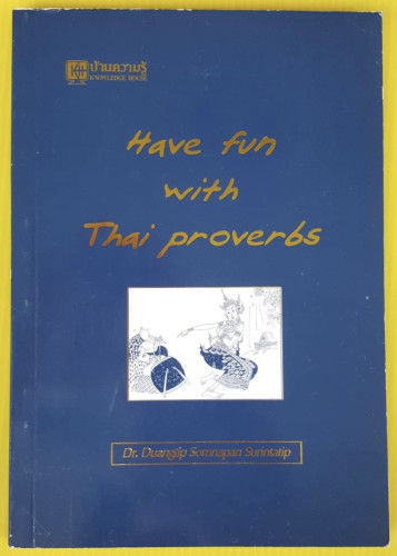 Have fun with Thai proverbs  by Dr. Duangtip Somnapan Surintatip
