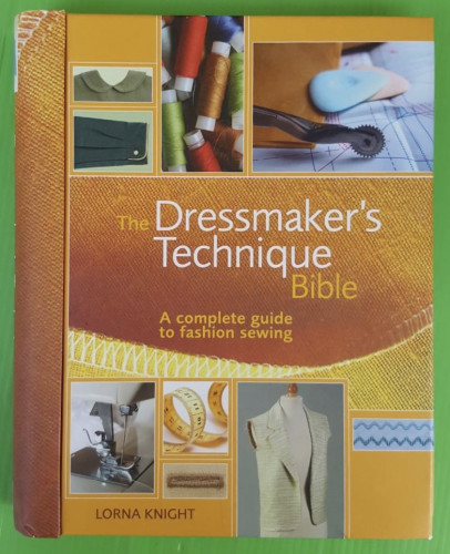 The Dressmaker's Technique Bible  by LORNA KNIGHT