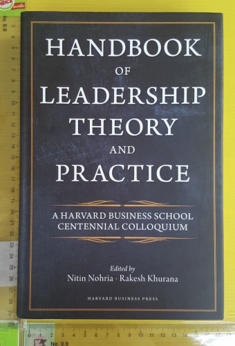 HANDBOOK OF LEADERSHIP THEORY AND PRACTICE Edited by Nitin Nohria - Rakesh Khurana