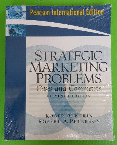 STRATEGIC MARKETING PROBLEMS Cases and Comments by ROGER A. KERIN  ROBERT A. PETERSON