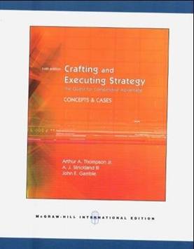 Crafting and Executing Strategy: The Quest for Competitive Advantage - Concepts and Cases