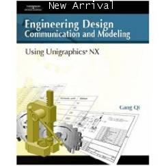 Engineering Design Communication and Modeling Using Uigraphic NX ISBN 9781418011499