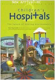 Children\'s Hospitals: The Future of Healing Environments ISBN 9781920744328