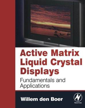 Active Matrix Liquid Crystal Displays: Fundamentals and Applications,  ISBN 9780750678131