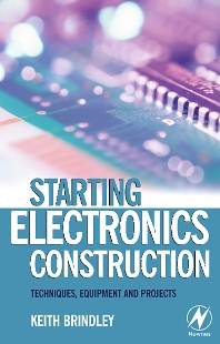 Starting Electronics Construction ;Techniques, Equipment and Projects  9780750667364