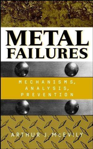 Metal Failures : Mechanisms, Analysis, Prevention, ISBN 9780471414360