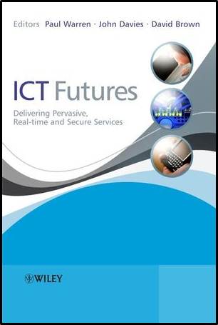 ICT Futures: Delivering Pervasive, Real-time and Secure Services  ISBN  9780470997703