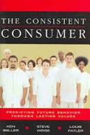 The Consistent Consumer : Predicting Future Behavior Through Lasting Values   ISBN 9781419502736