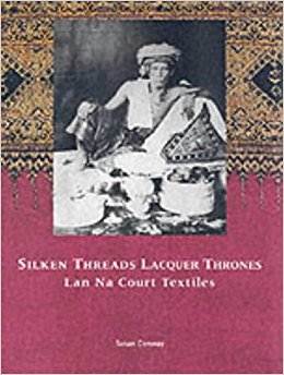 Silken Threads Lacquer Thrones: Lan Na Court Textiles  ISBN 9789748225654