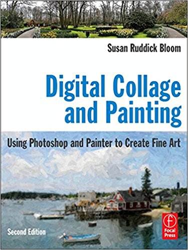 Digital Collage and Painting: Using Photoshop and Painter to Create Fine Art ISBN 9780240811758