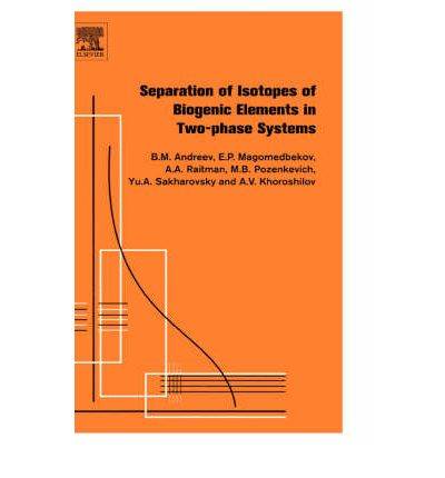 Separation of Isotopes of Biogenic Elements in Two-phase Systems 1st Edition ISBN 9780444529817