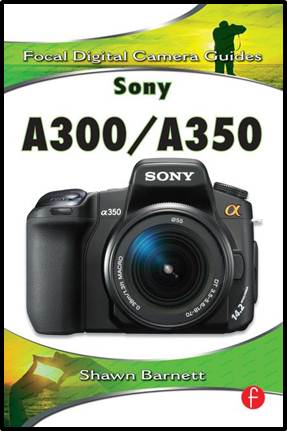Sony A300/A350 : Focal Digital Camera guides ISBN 9780240811437