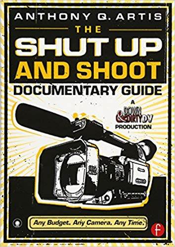 The Shut Up and Shoot Documentary Guide: A Down  Dirty DV Production  ISBN 9780240809359