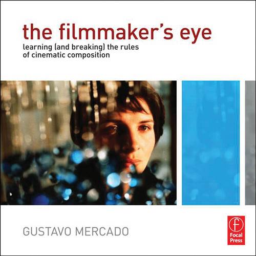 The Filmmaker\'s Eye / Learning (and Breaking) the Rules of Cinematic Composition ISBN 9780240812175