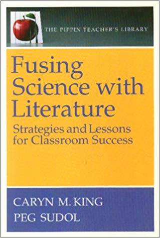 Fusing Science with Literature: Strategies and Lessons for Classroom Success ISBN  9780887510960